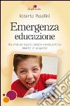 Emergenza educazione. Una sfida per docenti, famiglie e mondo politico. Analisi e proposte libro