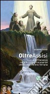 Oltre Assisi. Con Francesco nella terra dei protomartiri attraverso l'Umbria ternana libro di Cassio Giuseppe