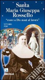 Santa Maria Giuseppa Rossello. «Cuore a Dio, mani al lavoro» libro