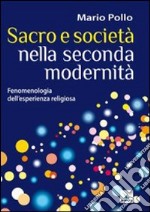 Sacro e società nella seconda modernità. Fenomenologia dell'esperienza religiosa libro