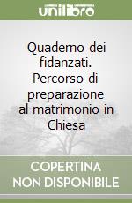 Quaderno dei fidanzati. Percorso di preparazione al matrimonio in Chiesa libro