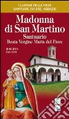 Madonna di San Martino. Santuario Beata Vergine Maria del Fiore libro di Falconi Roberto