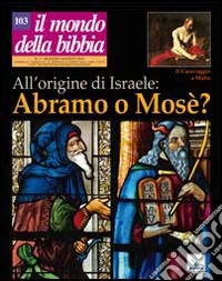 Il mondo della Bibbia (2010). Vol. 3: All'origine di Israele: Abramo o Mosè? libro