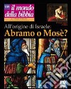Il mondo della Bibbia (2010). Vol. 3: All'origine di Israele: Abramo o Mosè? libro