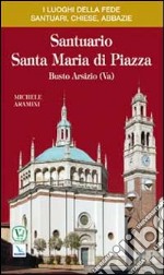 Santuario Santa Maria di Piazza. Busto Arsizio (Va) libro