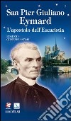 San Pier Giuliano Eymard. L'apostolo dell'eucaristia libro di Astori Eugenio G.