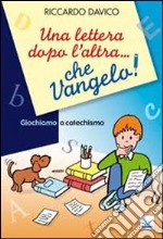 Una Lettera dopo l'altra... che Vangelo! Giochiamo a catechismo libro