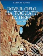 Dove il cielo ha toccato la terra. Itinerari biblici libro