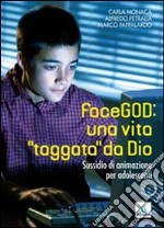 FaceGod: una vita «taggata» da Dio. Sussidio di animazione per adolescenti libro