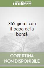 365 giorni con il papa della bontà libro