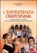 L'esperienza oratoria. Un'analisi comparata sul valore e la funzione della comunità educativa dell'oratorio libro