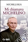 Mi chiamava Michelino libro