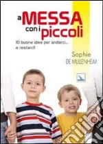 A messa con i piccoli. 10 buone idee per andarci... e restarci! libro