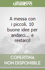 A messa con i piccoli. 10 buone idee per andarci... e restarci! libro