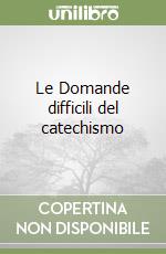 Le Domande difficili del catechismo libro