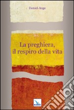 La preghiera, il respiro della vita libro