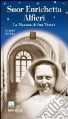 Suor Enrichetta Alfieri. La mamma di San Vittore libro