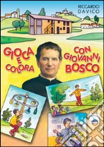 Gioca e colora con Giovanni Bosco. Ediz. illustrata libro