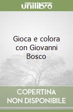 Gioca e colora con Giovanni Bosco libro