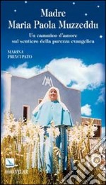 Madre Maria Paola Muzzeddu. Un cammino d'amore sul sentiero della purezza evangelica