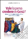 Vale la pena credere in Gesù? Itinerario per risvegliare la fede cristiana e ricominciare a credere libro