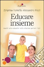 Educare insieme. Aspetti psico-educativi nella relazione genitori-figli libro