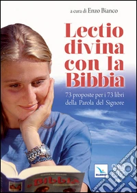 Lectio divina con la Bibbia. 73 proposte per i 73 libri della Parola del Signore libro