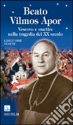 Beato Vilmos Apor. Vescovo e martire nella tragedia del XX secolo