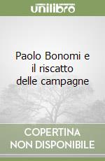 Paolo Bonomi e il riscatto delle campagne