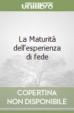 La Maturità dell'esperienza di fede libro