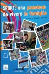 Sport: una passione da vivere in famiglia. Piccoli spunti per vivere lo sport in modo educativo libro di Belfiore C. (cur.)