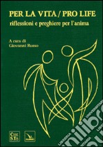 Per la vita/Pro life. Riflessioni e preghiere per l'anima libro