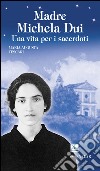 Madre Michela Dui. Una vita per i sacerdoti libro di Tescari Maria Augusta