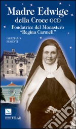 Madre Edwige della Croce OCD. Edwige Wielhorska fondatrice del monastero «Regina Carmeli» in Roma