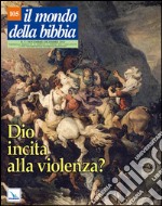 Il mondo della Bibbia (2010). Vol. 10: Dio incita alla violenza? libro