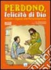 Perdono Felicita' Dio. Iniziare Ragazzi libro