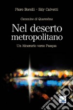 Nel deserto metropolitano. Un itinerario verso Pasqua. Cammino di Quaresima