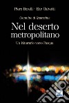 Nel deserto metropolitano. Un itinerario verso Pasqua. Cammino di Quaresima libro di Borelli Piero Calvetti Edy