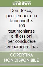 Don Bosco, pensieri per una buonanotte. 100 testimonianze e riflessioni per concludere serenamente la giornata libro