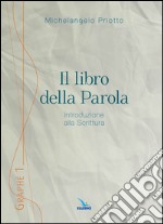 Il libro della Parola. Introduzione alla Scrittura