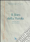 Il libro della Parola. Introduzione alla Scrittura libro