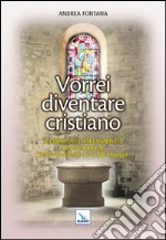 Catecumenato per adulti. Vol. 4: Vorrei diventare cristiano. Il libro dei catecumeni. Quaresima e mistagogia libro