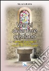 Catecumenato per adulti. Vol. 4: Vorrei diventare cristiano. Il libro dei catecumeni. Quaresima e mistagogia libro