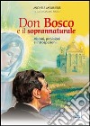 Don Bosco e il soprannaturale. Visioni, previsioni e introspezioni libro