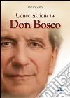 Conversazioni su don Bosco libro
