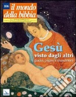 Il mondo della Bibbia (2011). Vol. 1: Gesù visto dagli altri: giudei, pagani e musulmani libro