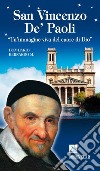 San Vincenzo de' Paoli. «Un'immagine viva nel cuore di Dio» libro