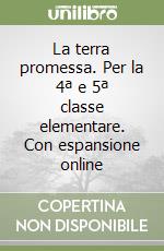 La terra promessa. Per la 4ª e 5ª classe elementare. Con espansione online libro