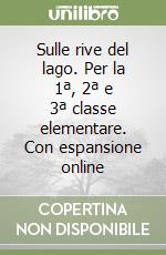 Sulle rive del lago. Per la 1ª, 2ª e 3ª classe elementare. Con espansione online libro