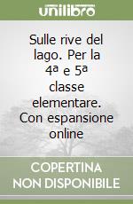 Sulle rive del lago. Per la 4ª e 5ª classe elementare. Con espansione online libro